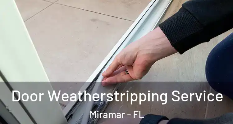  Door Weatherstripping Service Miramar - FL