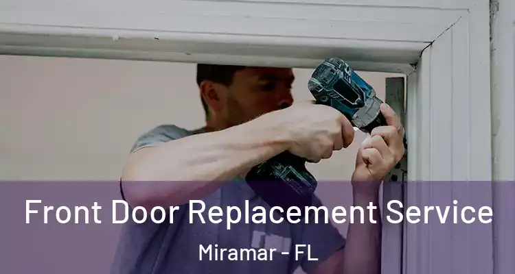  Front Door Replacement Service Miramar - FL