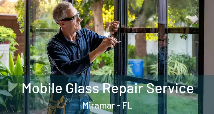  Mobile Glass Repair Service Miramar - FL