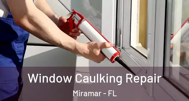  Window Caulking Repair Miramar - FL