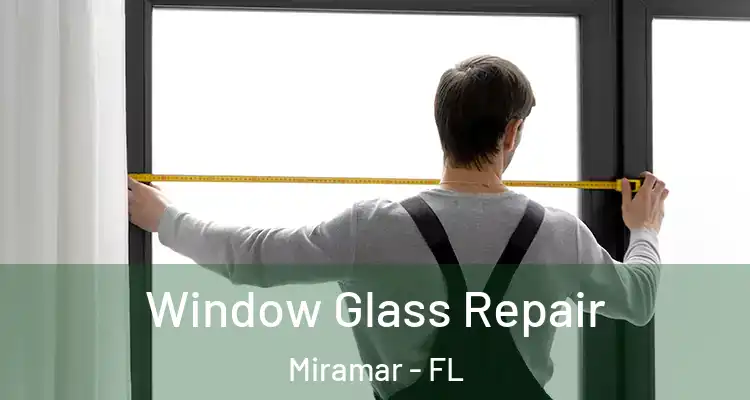 Window Glass Repair Miramar - FL